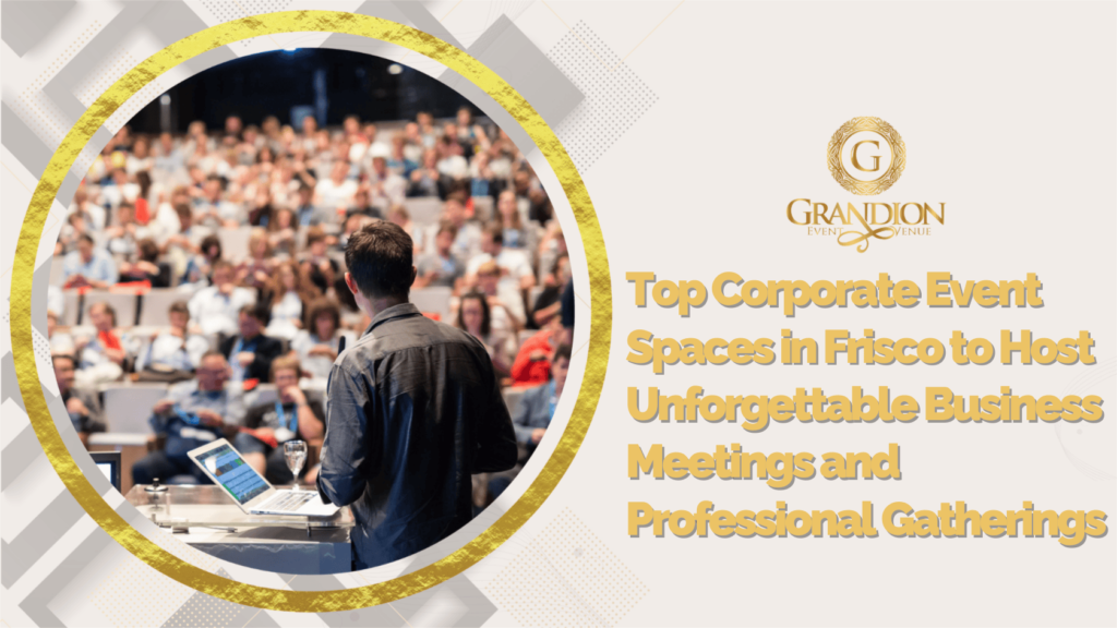 Top corporate event spaces in Frisco designed for unforgettable business meetings and professional gatherings.