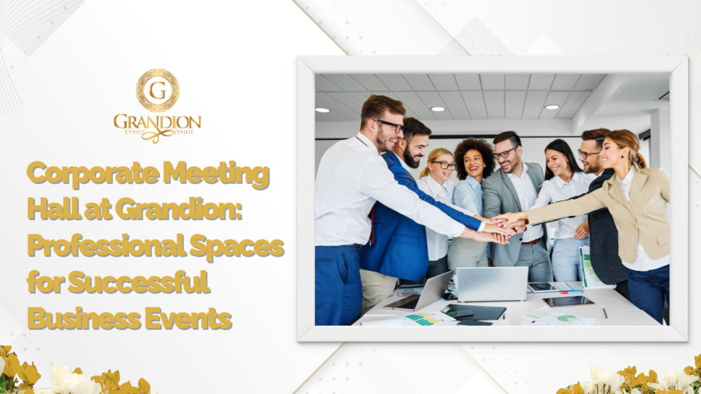 Grandion offering professional corporate meeting halls designed for successful business events and conferences.